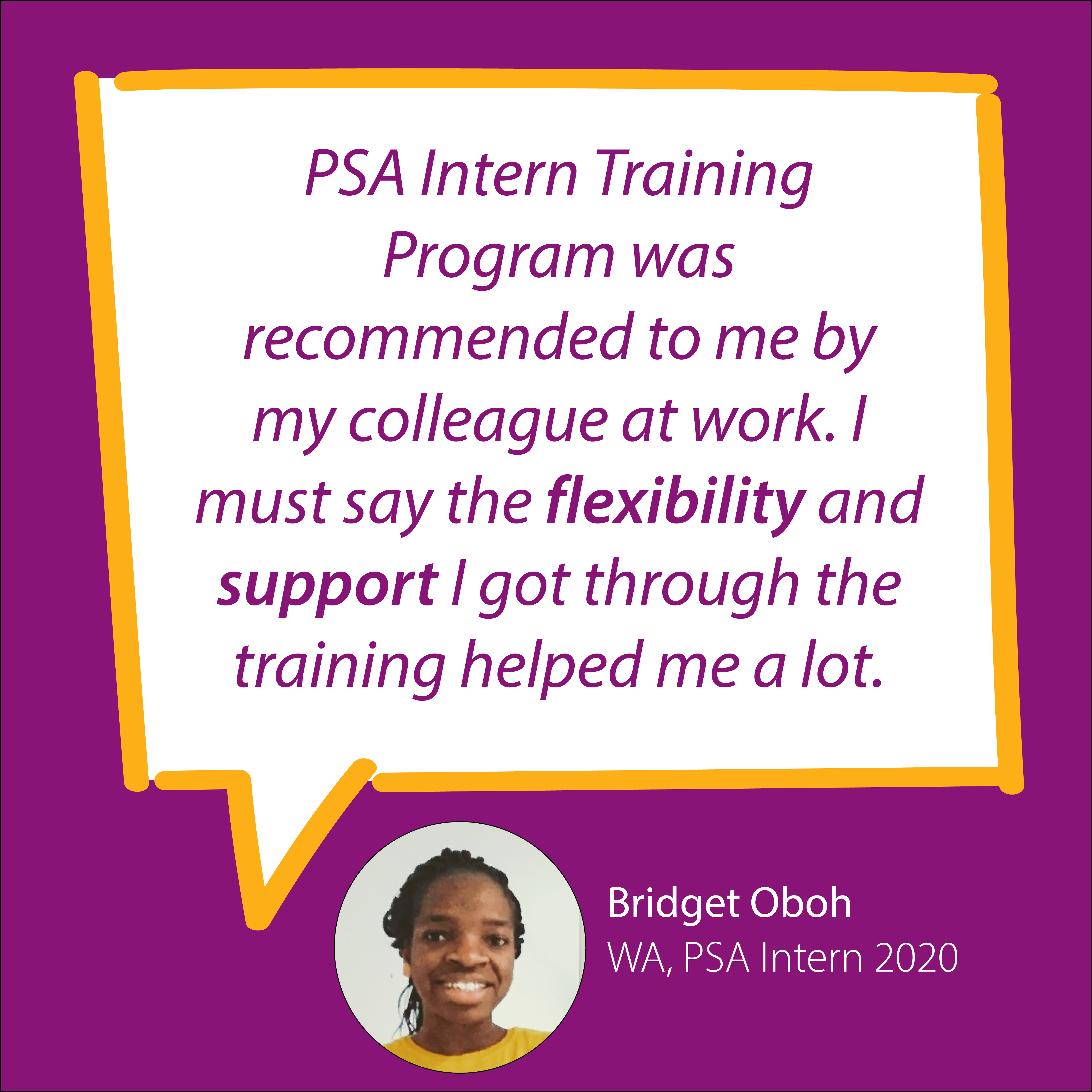 PSA Intern training program was recommended to me by my colleague at work. I must say the flexibility and support I got through the training helped me a lot. Bridget Oboh